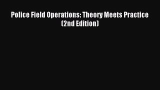 (PDF Download) Police Field Operations: Theory Meets Practice (2nd Edition) Read Online
