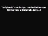 The Splendid Table: Recipes from Emilia-Romagna the Heartland of Northern Italian Food  Read