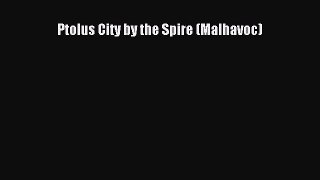 (PDF Download) Ptolus City by the Spire (Malhavoc) Read Online