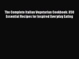 The Complete Italian Vegetarian Cookbook: 350 Essential Recipes for Inspired Everyday Eating