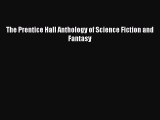 [PDF Download] The Prentice Hall Anthology of Science Fiction and Fantasy [Read] Online