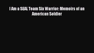 (PDF Download) I Am a SEAL Team Six Warrior: Memoirs of an American Soldier Download
