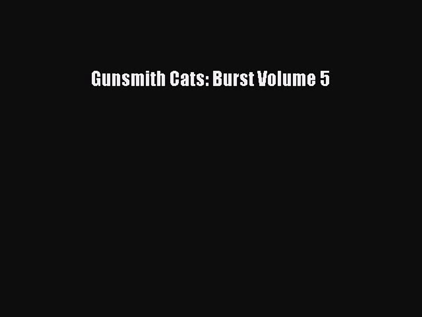 Pdf Download Gunsmith Cats Burst Volume 5 Read Online Video Dailymotion