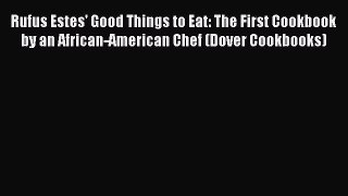 Rufus Estes' Good Things to Eat: The First Cookbook by an African-American Chef (Dover Cookbooks)
