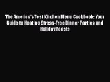 The America's Test Kitchen Menu Cookbook: Your Guide to Hosting Stress-Free Dinner Parties