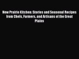 New Prairie Kitchen: Stories and Seasonal Recipes from Chefs Farmers and Artisans of the Great