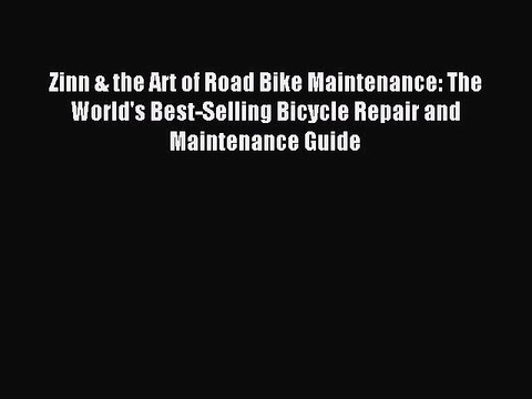 (PDF Download) Zinn & the Art of Road Bike Maintenance: The World's Best-Selling Bicycle Repair