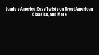Jamie's America: Easy Twists on Great American Classics and More  Free Books