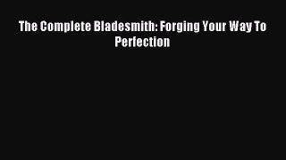(PDF Download) The Complete Bladesmith: Forging Your Way To Perfection Read Online