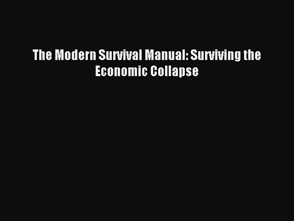 (PDF Download) The Modern Survival Manual: Surviving the Economic Collapse Read Online