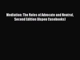 (PDF Download) Mediation: The Roles of Advocate and Neutral Second Edition (Aspen Casebooks)
