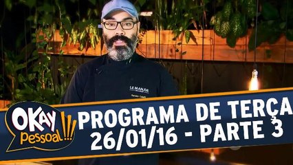 Okay Pessoal 26.01.16 - Terça - Parte 3