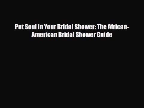 [PDF Download] Put Soul in Your Bridal Shower: The African-American Bridal Shower Guide [Download]