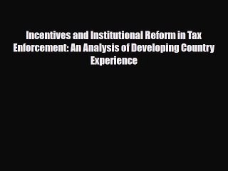 [PDF Download] Incentives and Institutional Reform in Tax Enforcement: An Analysis of Developing