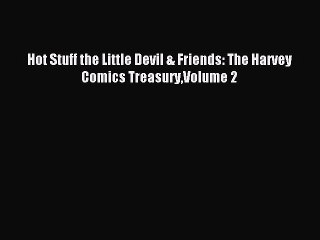 (PDF Download) Hot Stuff the Little Devil & Friends: The Harvey Comics TreasuryVolume 2 Read