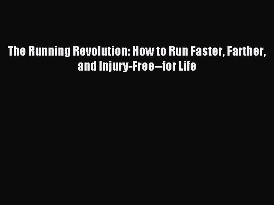 (PDF Download) The Running Revolution: How to Run Faster Farther and Injury-Free--for Life