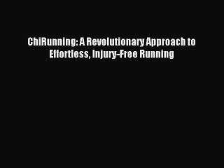 (PDF Download) ChiRunning: A Revolutionary Approach to Effortless Injury-Free Running Download