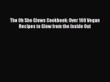 The Oh She Glows Cookbook: Over 100 Vegan Recipes to Glow from the Inside Out Free Download