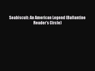 (PDF Download) Seabiscuit: An American Legend (Ballantine Reader's Circle) Download