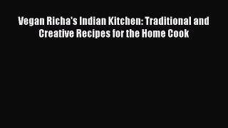Vegan Richa's Indian Kitchen: Traditional and Creative Recipes for the Home Cook  PDF Download