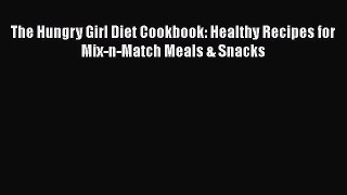The Hungry Girl Diet Cookbook: Healthy Recipes for Mix-n-Match Meals & Snacks Free Download