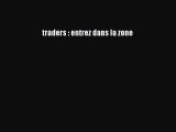 [PDF Download] traders : entrez dans la zone [PDF] Full Ebook