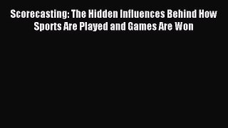 (PDF Download) Scorecasting: The Hidden Influences Behind How Sports Are Played and Games Are