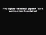 [PDF Download] Forex Gagnant: Commencez à gagner de l'argent avec les devises (French Edition)