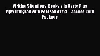 [PDF Download] Writing Situations Books a la Carte Plus MyWritingLab with Pearson eText --