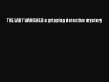 THE LADY VANISHED a gripping detective mystery  Free Books