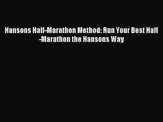 (PDF Download) Hansons Half-Marathon Method: Run Your Best Half-Marathon the Hansons Way Download
