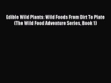 (PDF Download) Edible Wild Plants: Wild Foods From Dirt To Plate (The Wild Food Adventure Series