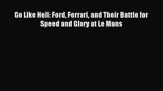 (PDF Download) Go Like Hell: Ford Ferrari and Their Battle for Speed and Glory at Le Mans Read