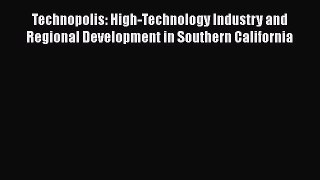 Technopolis: High-Technology Industry and Regional Development in Southern California  Read