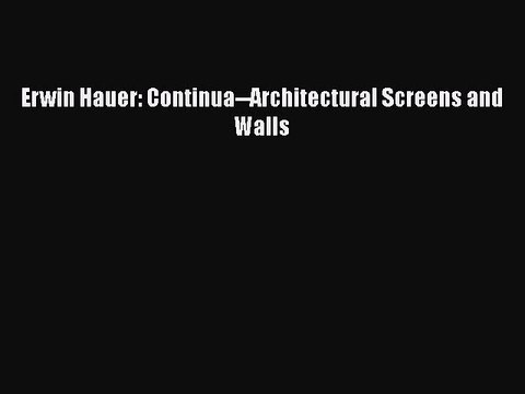 (PDF Download) Erwin Hauer: Continua Architectural Screens and Walls PDF