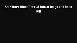 (PDF Download) Star Wars: Blood Ties - A Tale of Jango and Boba Fett Read Online