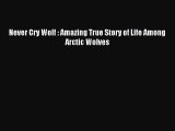 (PDF Download) Never Cry Wolf : Amazing True Story of Life Among Arctic Wolves Download