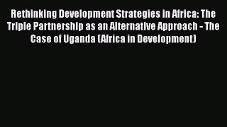 Rethinking Development Strategies in Africa: The Triple Partnership as an Alternative Approach