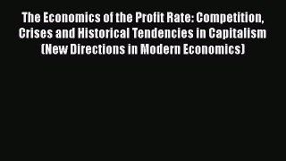 The Economics of the Profit Rate: Competition Crises and Historical Tendencies in Capitalism