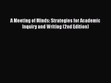 [PDF Download] A Meeting of Minds: Strategies for Academic Inquiry and Writing (2nd Edition)