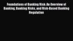 Foundations of Banking Risk: An Overview of Banking Banking Risks and Risk-Based Banking Regulation