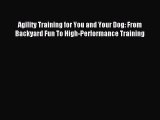 (PDF Download) Agility Training for You and Your Dog: From Backyard Fun To High-Performance