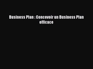 [PDF Download] Business Plan : Concevoir un Business Plan efficace [PDF] Online