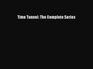 (PDF Download) Time Tunnel: The Complete Series Read Online
