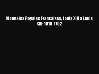 [PDF Download] Monnaies Royales Francaises Louis XIII a Louis XVI: 1610-1792 [Download] Online