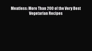 Meatless: More Than 200 of the Very Best Vegetarian Recipes  Free Books