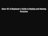 (PDF Download) Guns 101: A Beginner's Guide to Buying and Owning Firearms Read Online