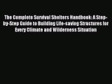 (PDF Download) The Complete Survival Shelters Handbook: A Step-by-Step Guide to Building Life-saving