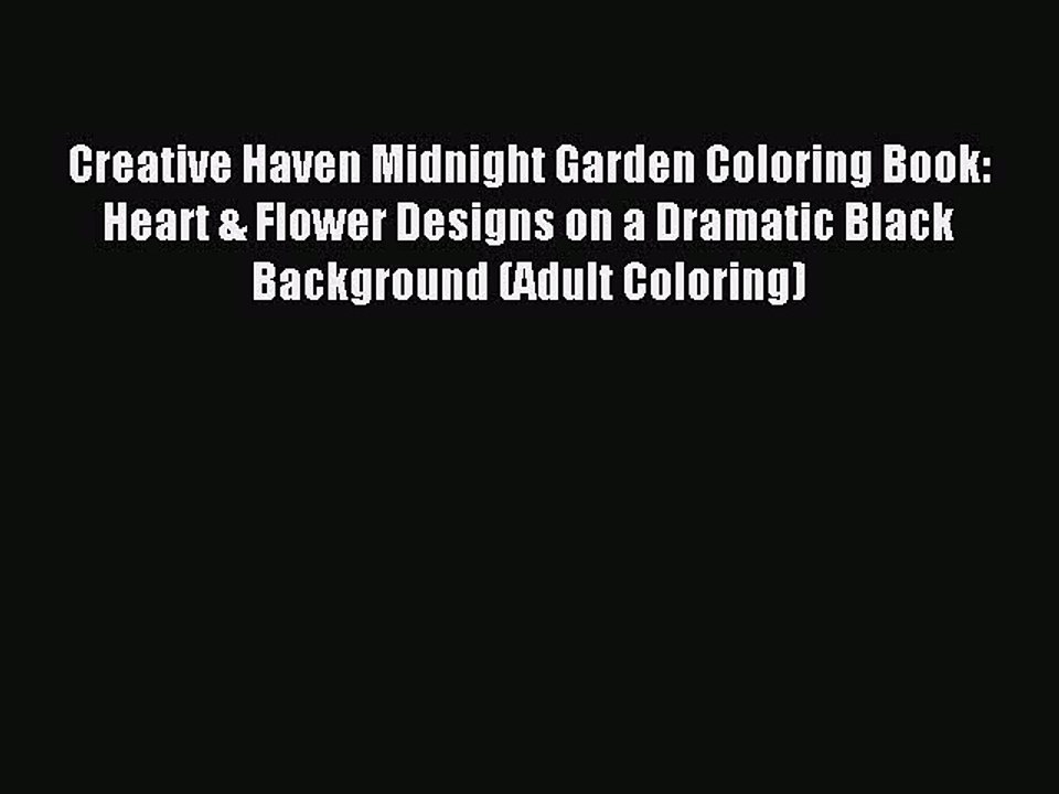 (PDF Download) Creative Haven Midnight Garden Coloring Book: Heart & Flower Designs on a Dramatic