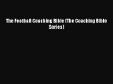 (PDF Download) The Football Coaching Bible (The Coaching Bible Series) Read Online